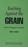 Teaching Against the Grain: Texts for a Pedagogy of Possibility