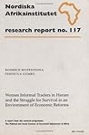Women Informal Traders in Harare and the Struggle for Survival in an Environment of Economic Reforms: Research Report No. 117 (NAI Research Reports)