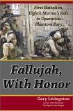 Fallujah, with Honor; First Battalion, Eighth Marine's Role in Operation Phantom Fury; Expanded 2nd Edition