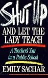 Shut Up and Let the Lady Teach by Emily Sachar
