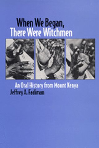 When We Began, There Were Witchmen: An Oral History from Mount Kenya (Los Alamos Series in Basic and Applied Sciences, 13)