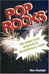 Pop Rocks: The Inside Story of America's Revolutionary Candy Pop Rocks: The Inside Story of America's Revolutionary Candy