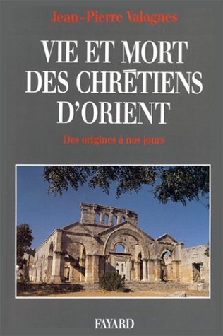 Vie et mort des chrétiens d'Orient (French Edition)