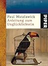 Anleitung zum Unglücklichsein by Paul Watzlawick