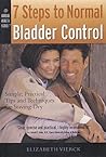 7 Steps to Normal Bladder Control: Simple, Practical Tips & Techniques for Staying Dry (Harbor Health Series)