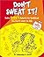 Don't Sweat It!: Everybody's Answers to Questions You Don't Want to Ask