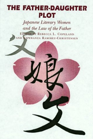 The Father-Daughter Plot: Japanese Literary Women and the Law of the Father (Paperback)