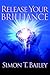 Release Your Brilliance by Simon T. Bailey Release Your Brilliance by Simon T. Bailey