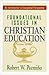 Foundational Issues in Christian Education: An Introduction in Evangelical Perspective