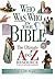 Who Was Who In The Bible The Ultimate A To Z Resource Series by John Hayes