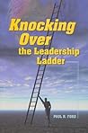 Knocking Over the Leadership Ladder Knocking Over the Leadership Ladder