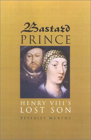 Bastard Prince: Henry VIII's Lost Son (Hardcover)