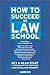 How to Succeed in Law School