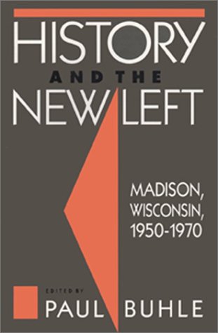History and the New Left: Madison, Wisconsin, 1950-1970 (Hardcover)