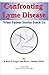 Confronting Lyme Disease: What Patient Stories Teach Us (IPPY Award Winner - Health/Medicine/Nutrition)