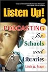 Listen Up!: Podcasting for Schools and Libraries