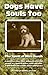Dogs Have Souls Too: The Sp...