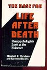 The Case for Life After Death: Parapsychologists Look at Survival Evidence