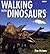 Walking with Dinosaurs: A Natural History
