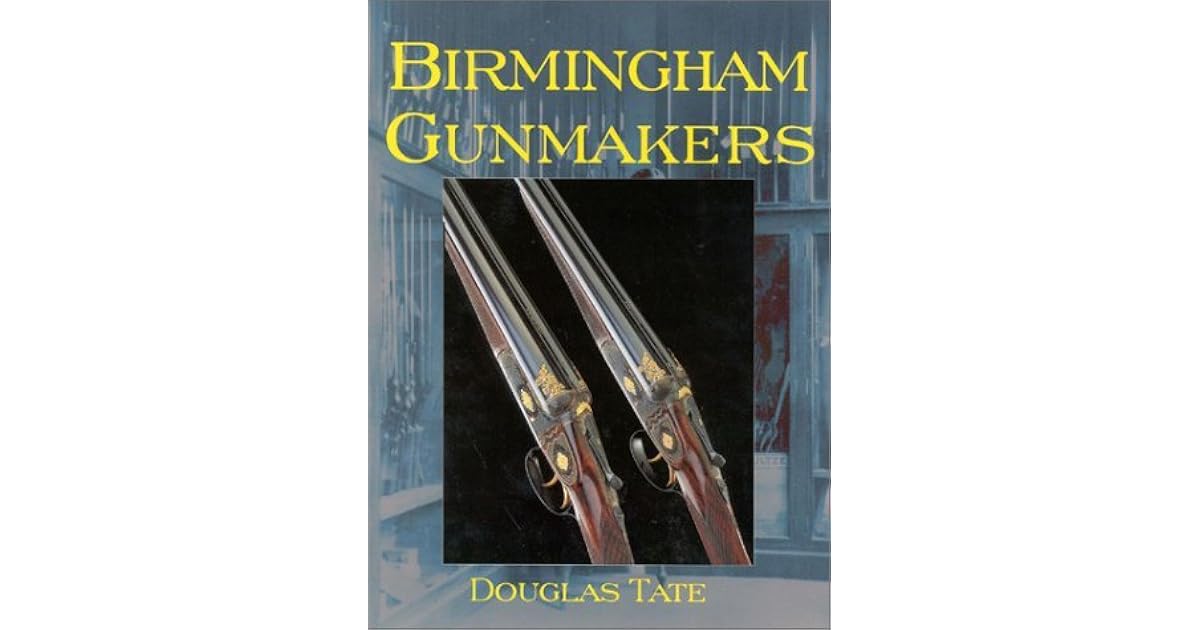 Birmingham Gun Makers by Douglas Tate