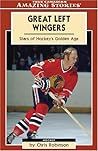 Great Left Wingers: Stars of Hockey's Golden Age (Amazing Stories)
