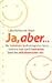Ja, aber...:  Die heimliche Kraft alltäglicher Worte und wie man durch bewusstes Sprechen selbstbewusster wird