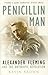 Penicillin Man: Alexander F...