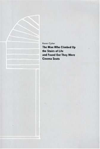 The Man Who Climbed Up the Stairs of Life and Found Out They Were Cinema Seats (Sternberg Press)
