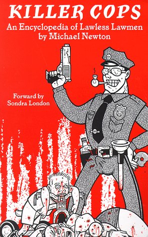 Killer Cops: An Encyclopedia of Lawless Lawmen