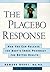 The Placebo Response: How You Can Release the Body's Inner Pharmacy for Better Health