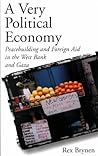 A Very Political Economy: Peacebuilding and Foreign Aid in the West Bank and Gaza A Very Political Economy: Peacebuilding and Foreign Aid in the West Bank and Gaza
