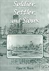 Soldier, Settler, and Sioux: Fort Ridgely and the Minnesota River Valley, 1853-1867 (Prairie Plains) Soldier, Settler, and Sioux: Fort Ridgely and the Minnesota River Valley, 1853-1867 (Prairie Plains)