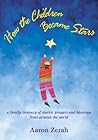 How the Children Became Stars: A Family Treasury of Stories, Prayers, and Blessings from Around the World