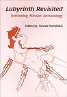 Labyrinth Revisited: Rethinking `Minoan' Archaeology