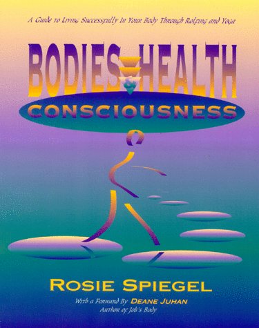 Bodies, Health and Consciousness: A Guide to Living Successfully in Your Body Through Rolfing and Yoga (Paperback)