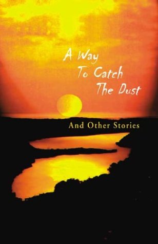 A Way to Catch the Dust: Short Stories (Paperback)