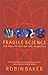 Fragile Science: The Realit...