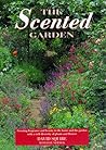 The Scented Garden: Creating Fragrance and Beauty in the Home and the Garden With a Rich Diversity of Plants and Flowers