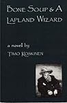 Bone Soup and a Lapland Wizard by Timo Koskinen
