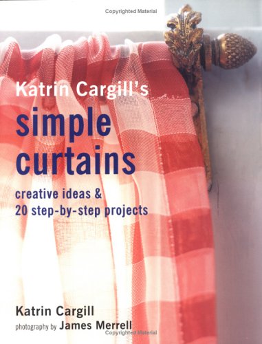 Katrin Cargill's Simple Curtains: Creative Ideas & 20 Step-By-Step Projects (Paperback)