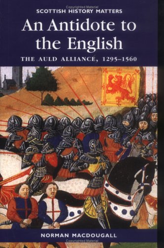 An Antidote to the English: The Auld Alliance 1295 - 1560 (Paperback)