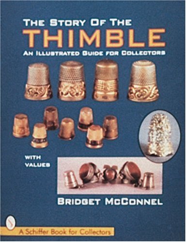 The Story of the Thimble: An Illustrated Guide for Collectors (A Schiffer Book for Collectors)