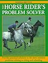 The Horse Rider's Problem Solver: Provides Practical Solutions to the Most Common Problems Relating to Riding and Schooling