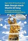 Mehr Energie durch Shaolin-Qi Gong: Die Übungen der Mönche für Stressabbau und Leistungssteigerung (German Edition)
