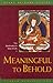 Meaningful to Behold: The Bodhisattva's Way of Life
