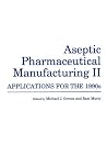 Aseptic Pharmaceutical Manufacturing II: Applications for the 1990s Aseptic Pharmaceutical Manufacturing II: Applications for the 1990s