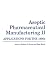 Aseptic Pharmaceutical Manufacturing II: Applications for the 1990s