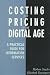 Costing and Pricing in the Digital Age by Brand: Neal-Schuman Publishers