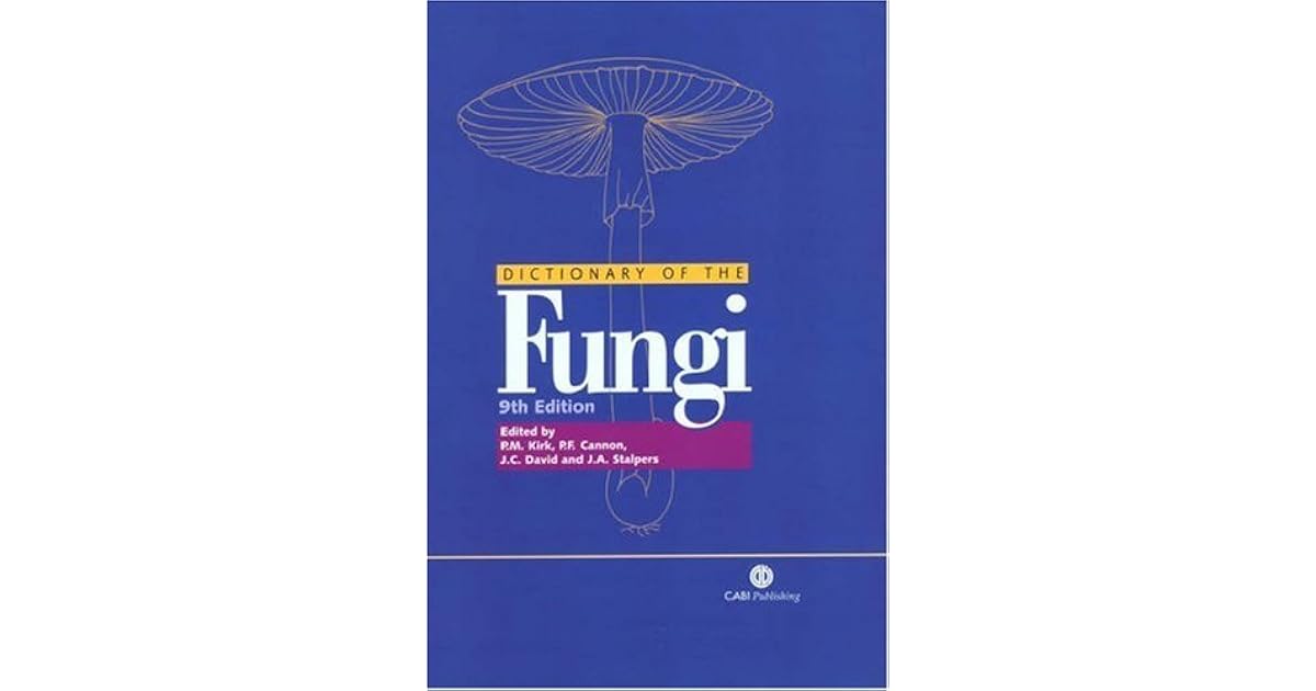 Ainsworth and Bisby's Dictionary of the Fungi by Paul M. Kirk