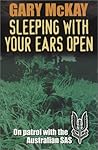 Sleeping With Your Ears Open: On Patrol With the Australian Sas